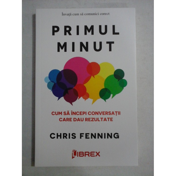 PRIMUL MINUT Cum sa incepi conversatii care dau rezultate - Chris FENNING PRIMUL MINUT Cum sa incepi conversatii care dau rezultate - Chris FENNING